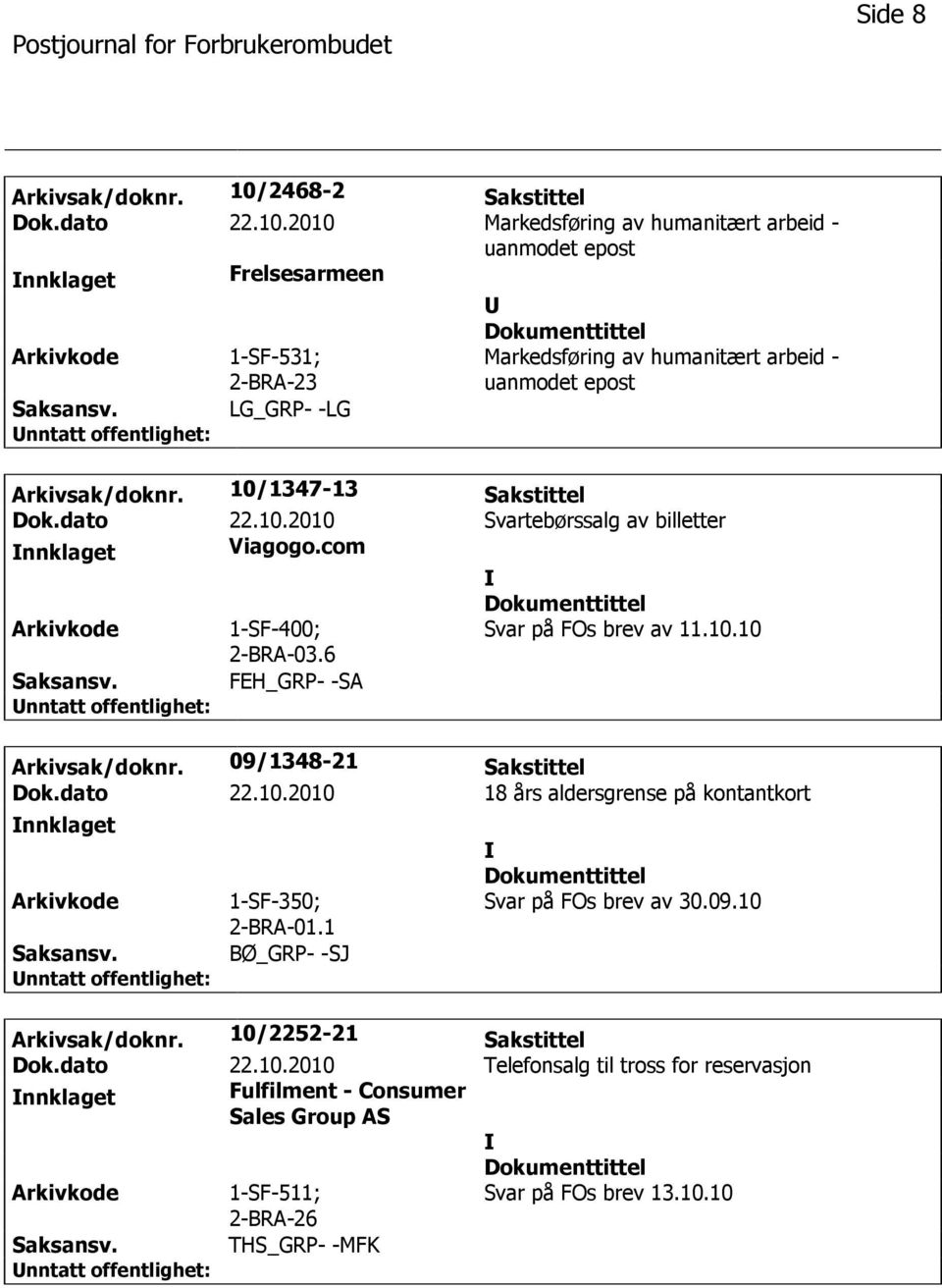 2010 Markedsføring av humanitært arbeid - uanmodet epost nnklaget Frelsesarmeen 1-SF-531; 2-BRA-23 LG_GRP- -LG Markedsføring av humanitært arbeid - uanmodet epost Arkivsak/doknr.