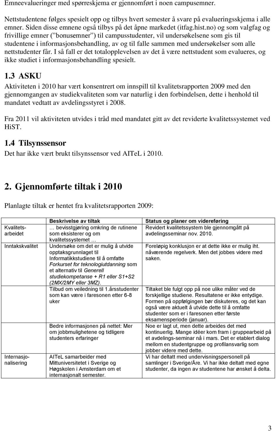 no) og som valgfag og frivillige emner ( bonusemner ) til campusstudenter, vil undersøkelsene som gis til studentene i informasjonsbehandling, av og til falle sammen med undersøkelser som alle