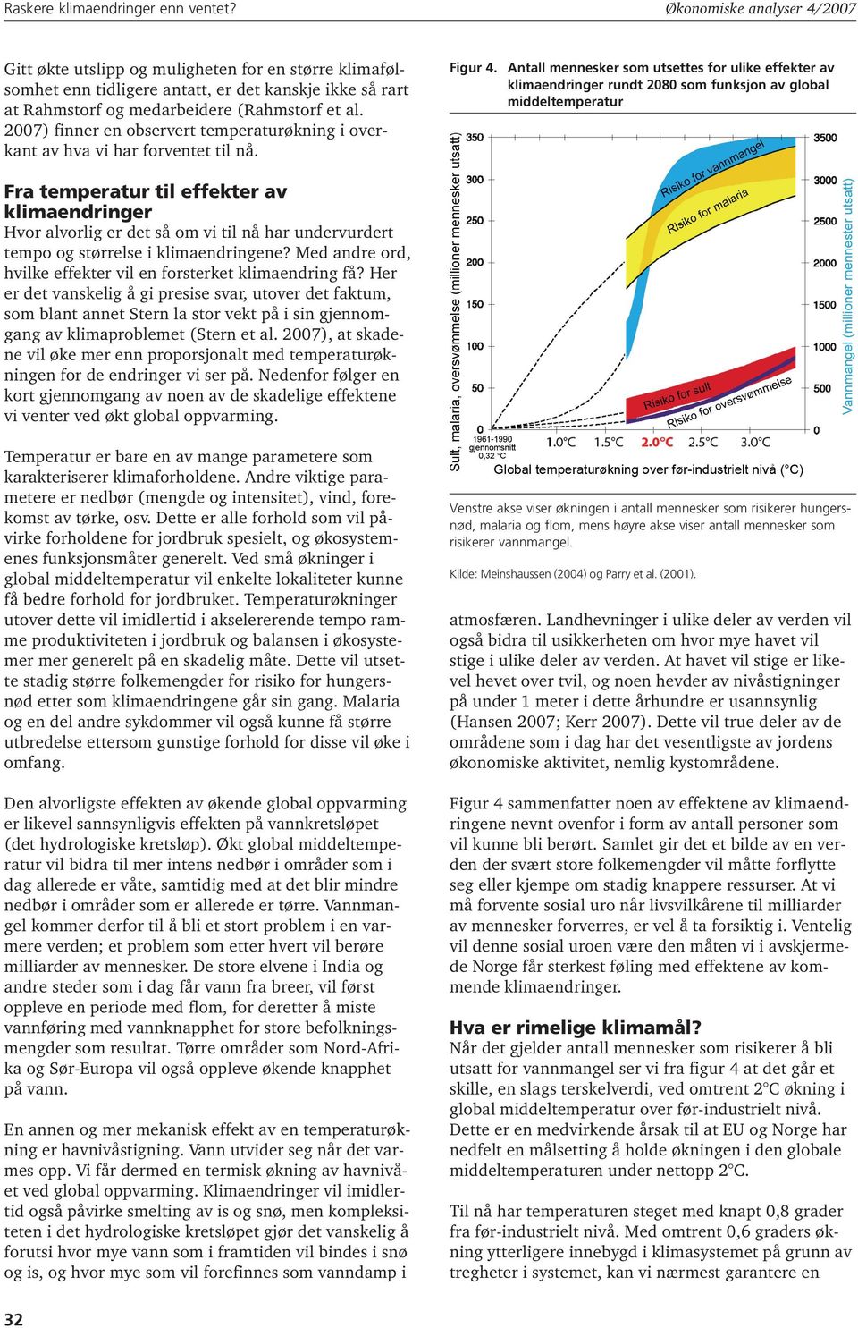 Antall mennesker som utsettes for ulike effekter av klimaendringer rundt 2080 som funksjon av global middeltemperatur Fra temperatur til effekter av klimaendringer Hvor alvorlig er det så om vi til