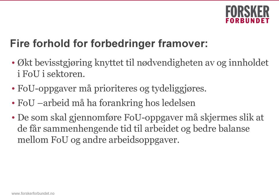 FoU arbeid må ha forankring hos ledelsen De som skal gjennomføre FoU-oppgaver må