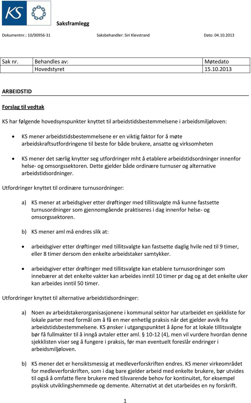 2013 Sak nr. Behandles av: Møtedato Hovedstyret 15.10.