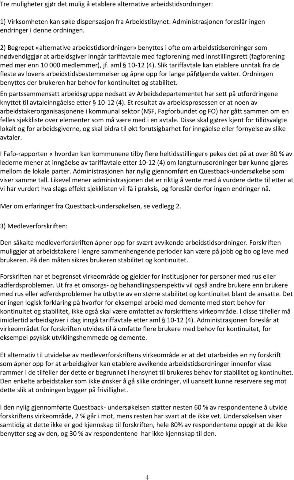 enn 10 000 medlemmer), jf. aml 10-12 (4). Slik tariffavtale kan etablere unntak fra de fleste av lovens arbeidstidsbestemmelser og åpne opp for lange påfølgende vakter.