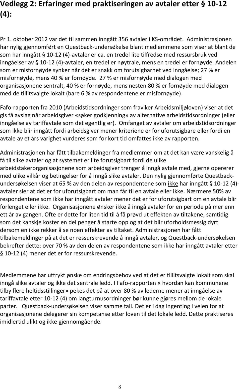 en tredel lite tilfredse med ressursbruk ved inngåelser av 10-12 (4)-avtaler, en tredel er nøytrale, mens en tredel er fornøyde.