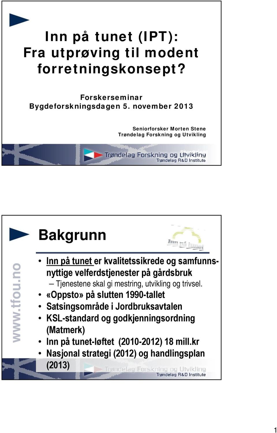 samfunnsnyttige velferdstjenester på gårdsbruk Tjenestene skal gi mestring, utvikling og trivsel.