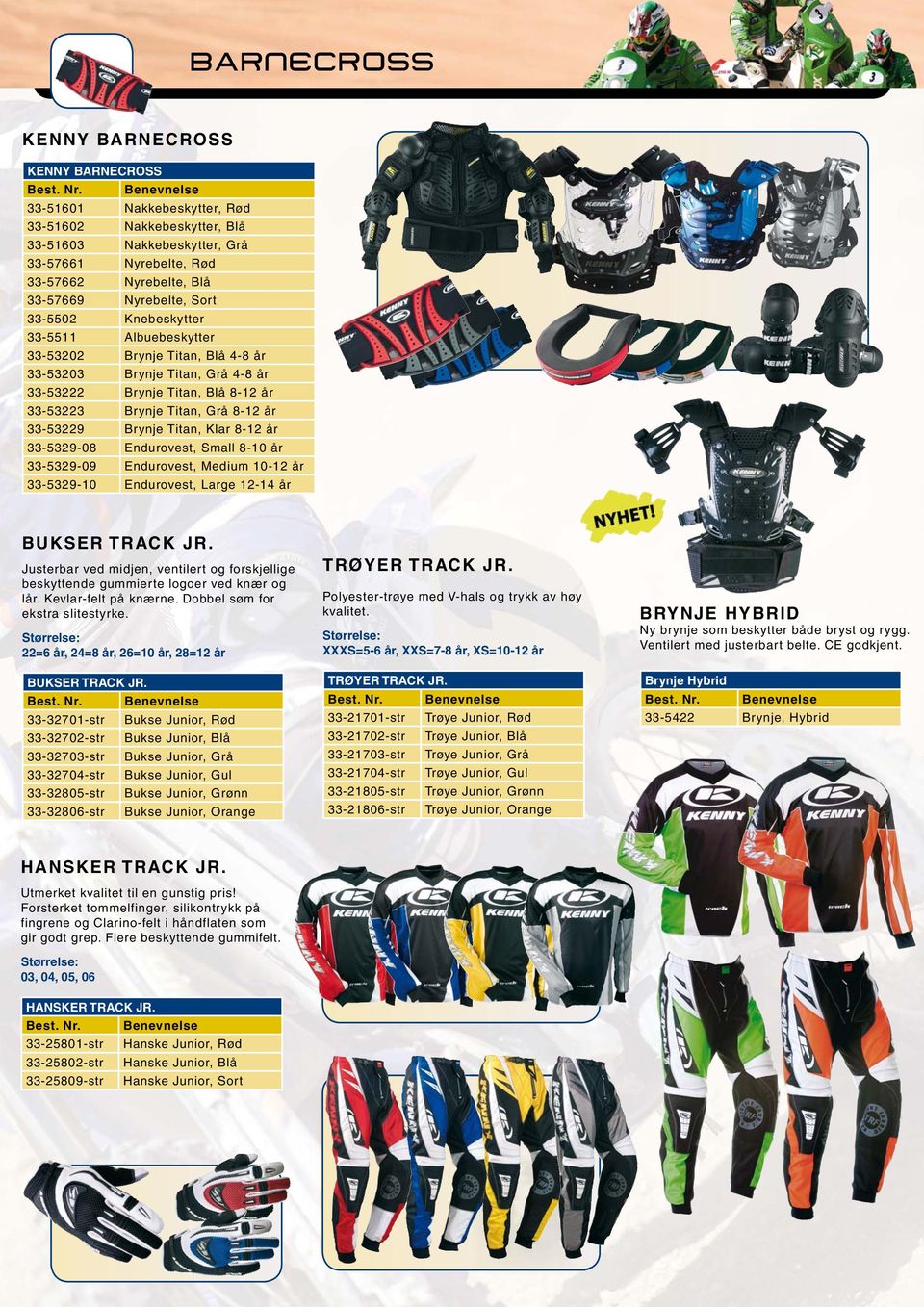 33-53229 Brynje Titan, Klar 8-12 år 33-5329-08 Endurovest, Small 8-10 år 33-5329-09 Endurovest, Medium 10-12 år 33-5329-10 Endurovest, Large 12-14 år BUKSER TRACK JR.