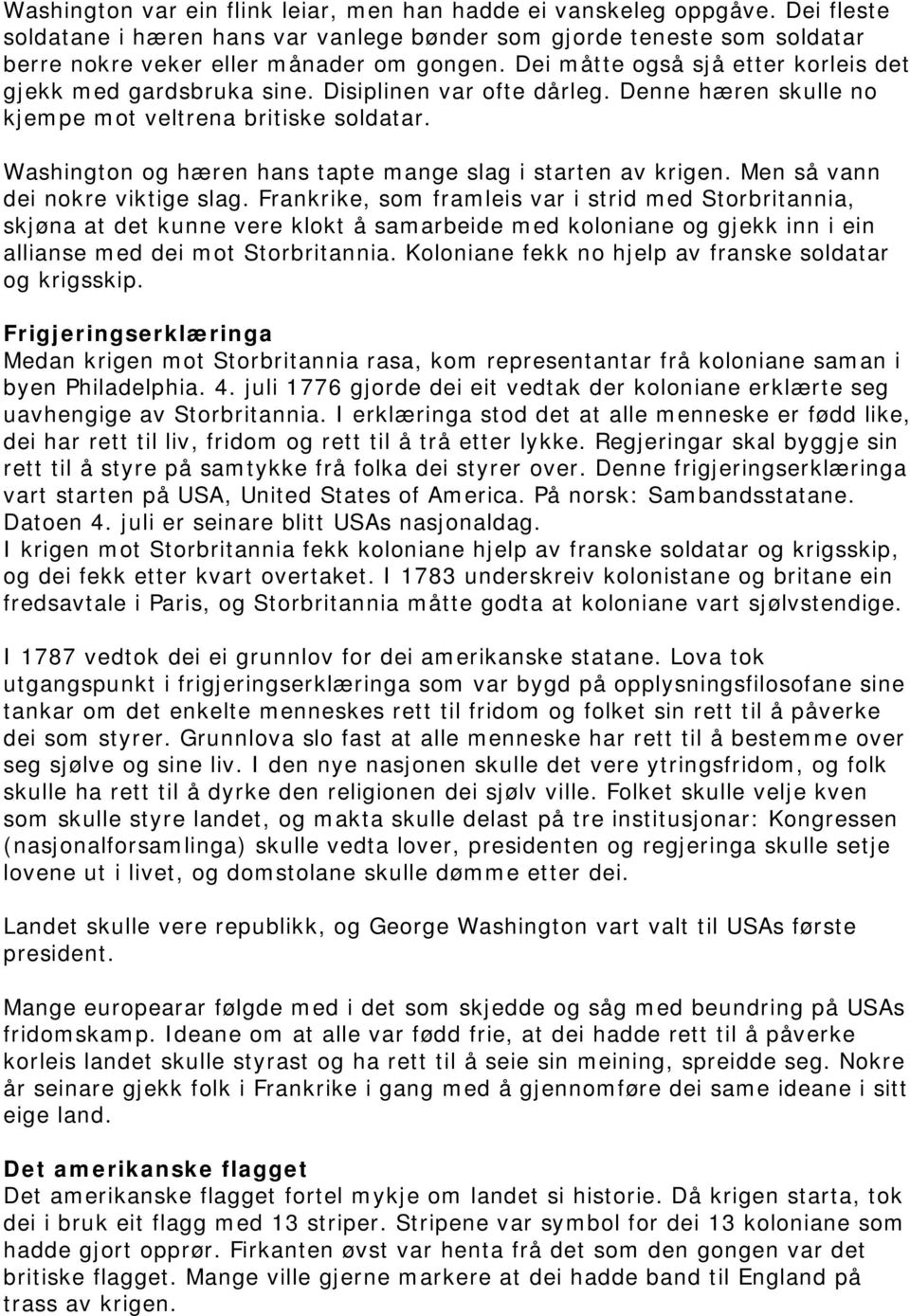 Washington og hæren hans tapte mange slag i starten av krigen. Men så vann dei nokre viktige slag.