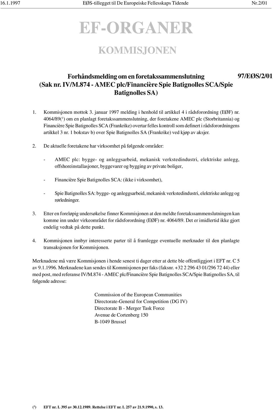 4064/89( 1 ) om en planlagt foretakssammenslutning, der foretakene AMEC plc (Storbritannia) og Financière Spie Batignolles SCA (Frankrike) overtar felles kontroll som definert i rådsforordningens