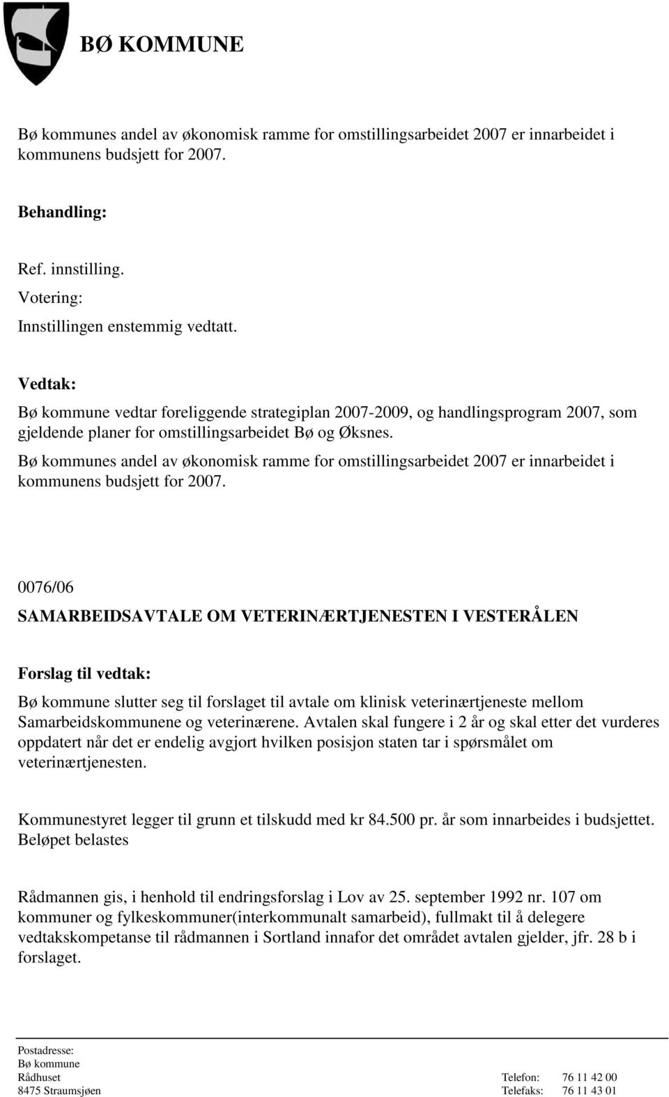 s andel av økonomisk ramme for omstillingsarbeidet 2007 er innarbeidet i kommunens budsjett for 2007.