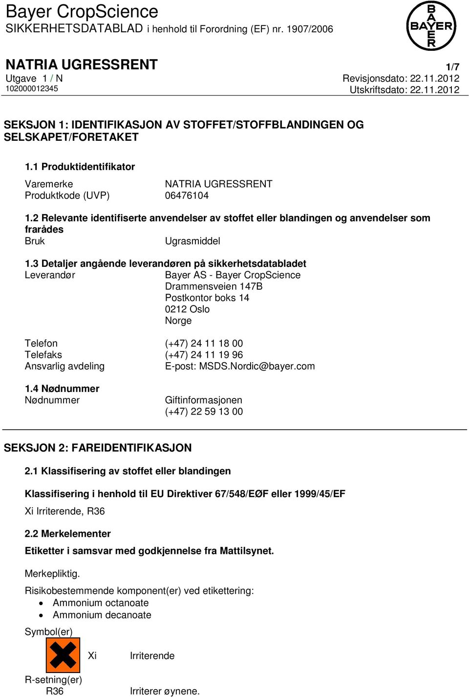 3 Detaljer angående leverandøren på sikkerhetsdatabladet Leverandør Bayer AS - Bayer CropScience Drammensveien 147B Postkontor boks 14 0212 Oslo Norge Telefon (+47) 24 11 18 00 Telefaks (+47) 24 11