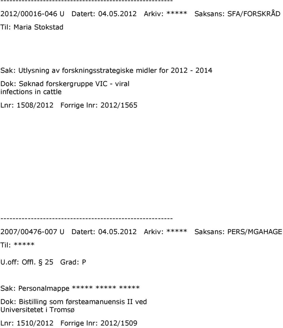 Søknad forskergruppe VIC - viral infections in cattle Lnr: 1508/2012 Forrige lnr: 2012/1565 2007/00476-007 U Datert: 04.