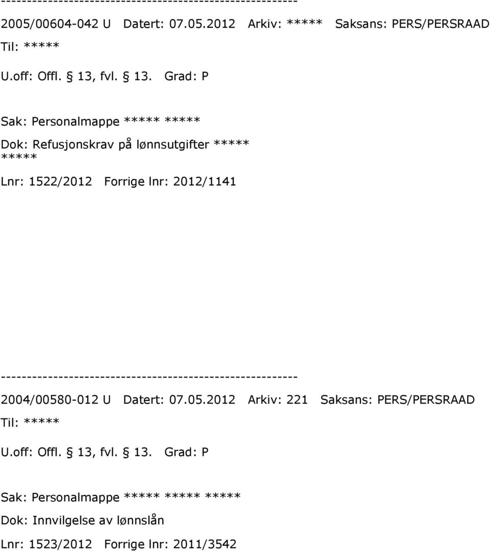 Grad: P Sak: Personalmappe ***** ***** Dok: Refusjonskrav på lønnsutgifter ***** ***** Lnr: 1522/2012 Forrige