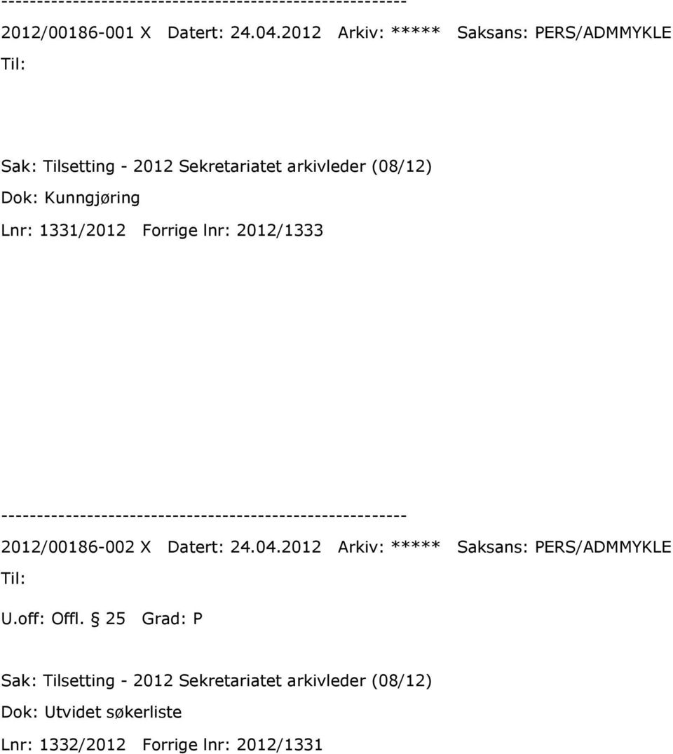 Dok: Kunngjøring Lnr: 1331/2012 Forrige lnr: 2012/1333 2012/00186-002 X Datert: 24.04.