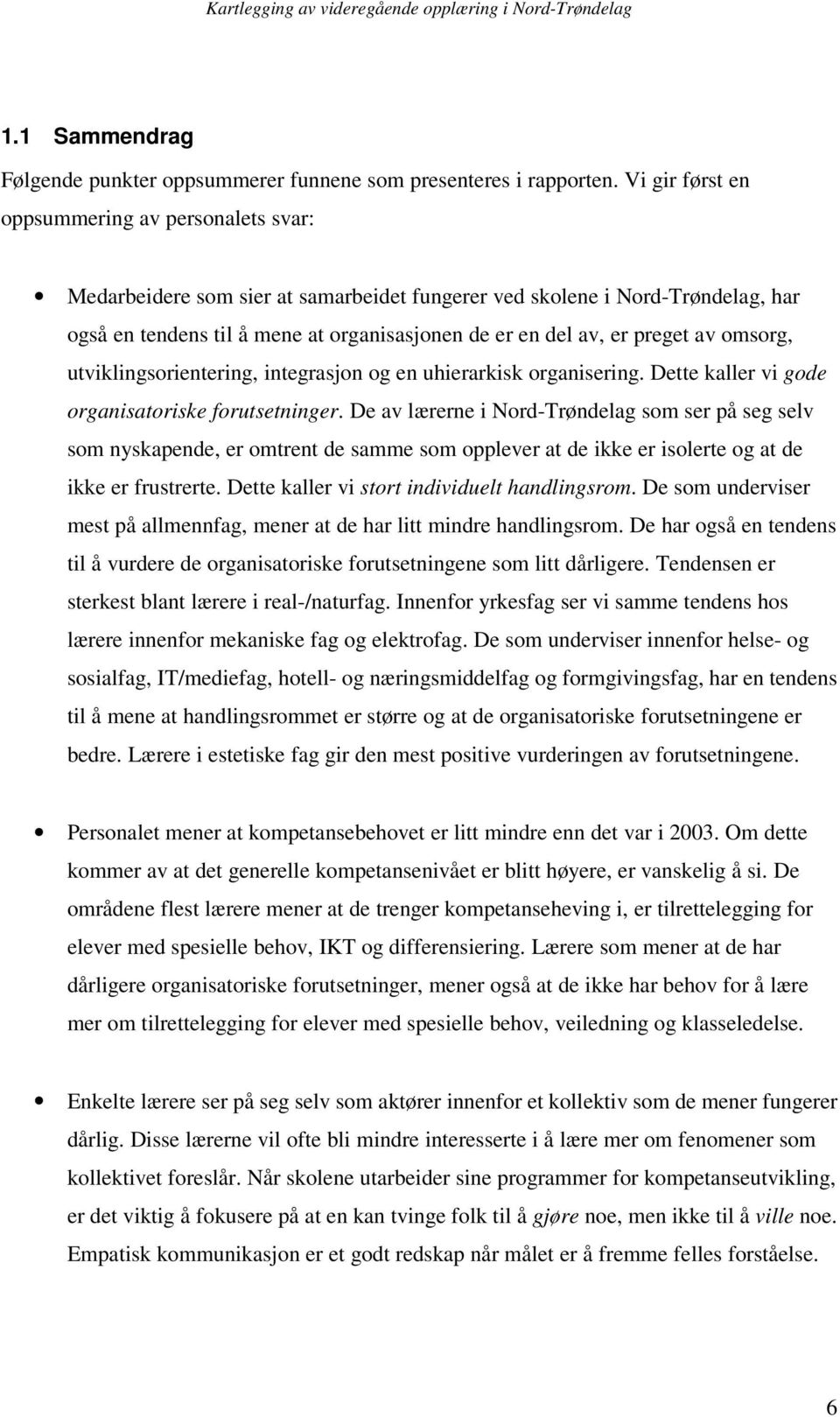 preget av omsorg, utviklingsorientering, integrasjon og en uhierarkisk organisering. Dette kaller vi gode organisatoriske forutsetninger.