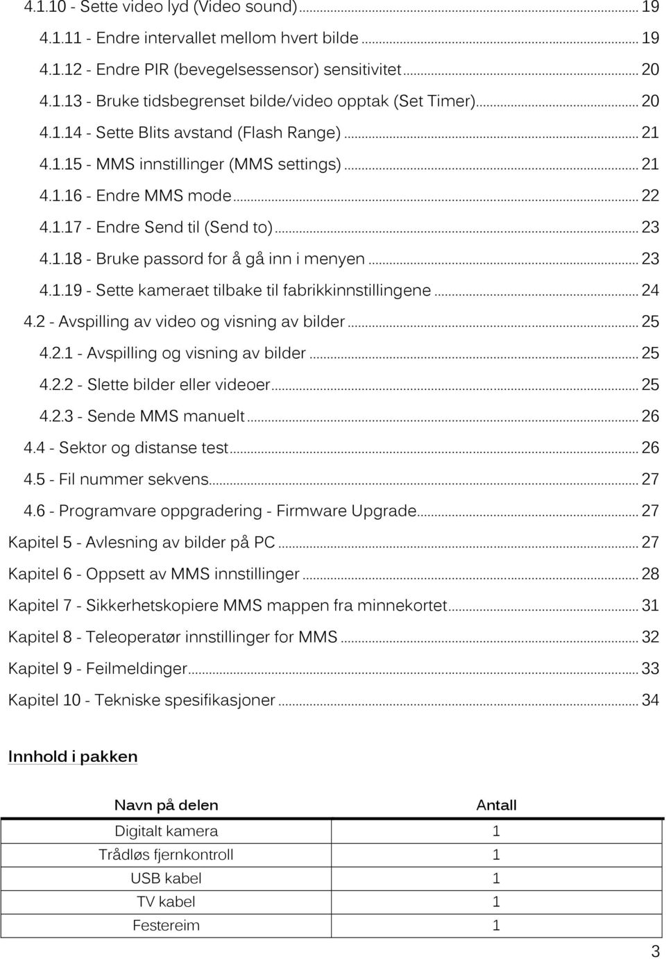 .. 23 4.1.19 - Sette kameraet tilbake til fabrikkinnstillingene... 24 4.2 - Avspilling av video og visning av bilder... 25 4.2.1 - Avspilling og visning av bilder... 25 4.2.2 - Slette bilder eller videoer.