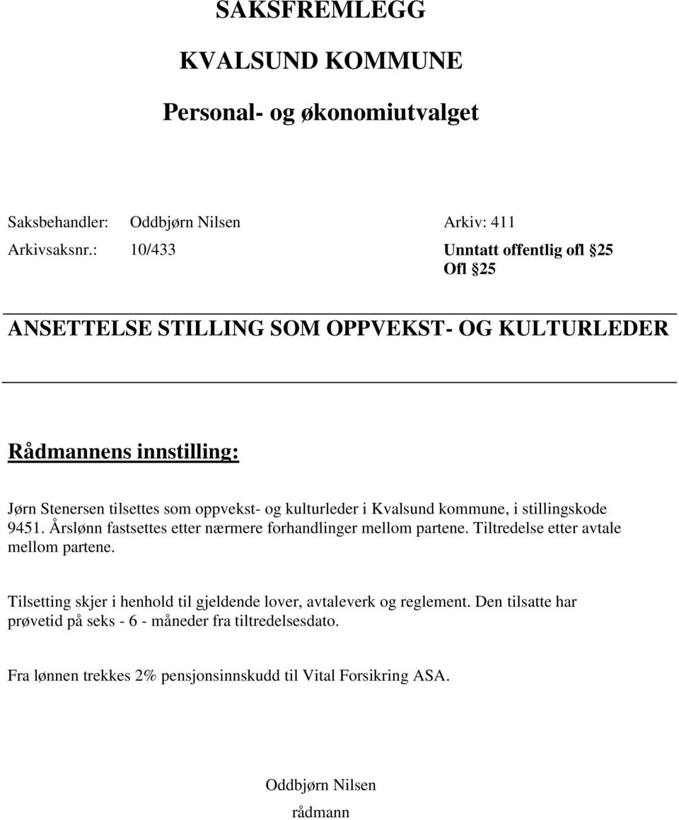 kulturleder i Kvalsund kommune, i stillingskode 9451. Årslønn fastsettes etter nærmere forhandlinger mellom partene. Tiltredelse etter avtale mellom partene.