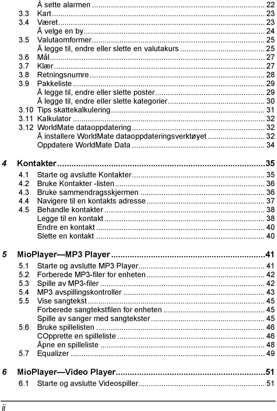 12 WorldMate dataoppdatering... 32 Å installere WorldMate dataoppdateringsverktøyet... 32 Oppdatere WorldMate Data... 34 4 Kontakter...35 4.1 Starte og avslutte Kontakter... 35 4.