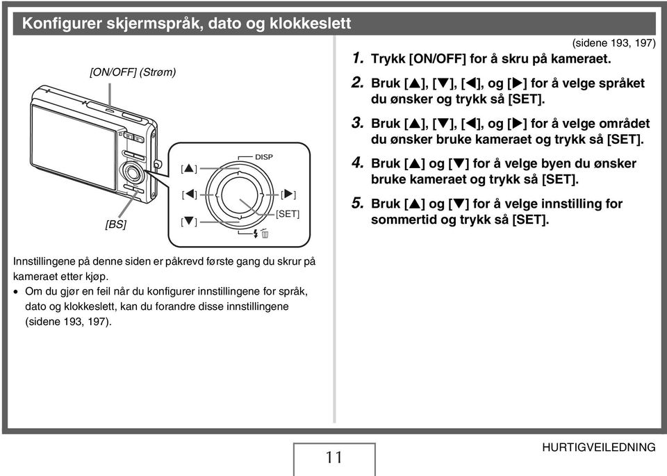 Bruk [ ] og [ ] for å velge byen du ønsker bruke kameraet og trykk så [SET]. 5. Bruk [ ] og [ ] for å velge innstilling for sommertid og trykk så [SET].