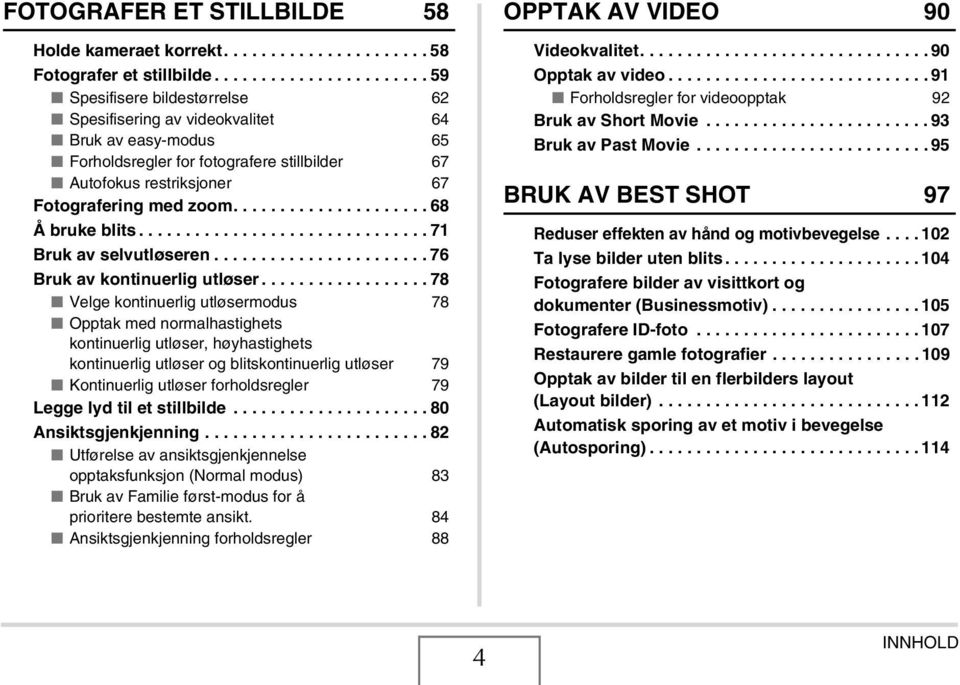 .................... 68 Å bruke blits............................... 71 Bruk av selvutløseren....................... 76 Bruk av kontinuerlig utløser.