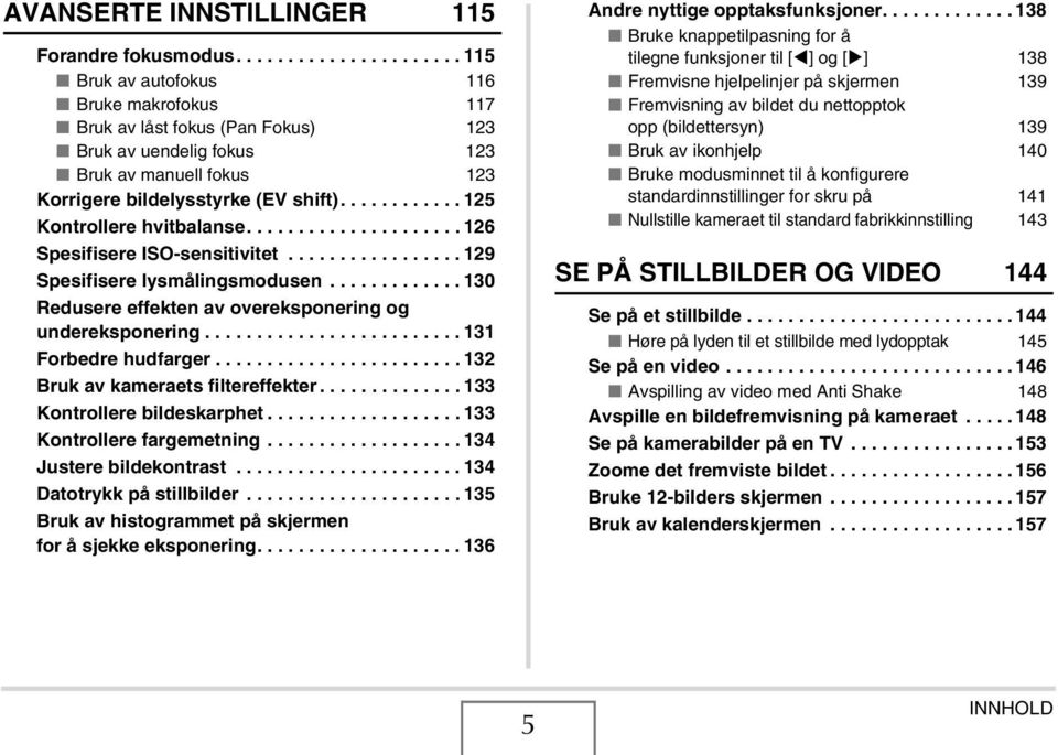 ........... 125 Kontrollere hvitbalanse..................... 126 Spesifisere ISO-sensitivitet................. 129 Spesifisere lysmålingsmodusen.