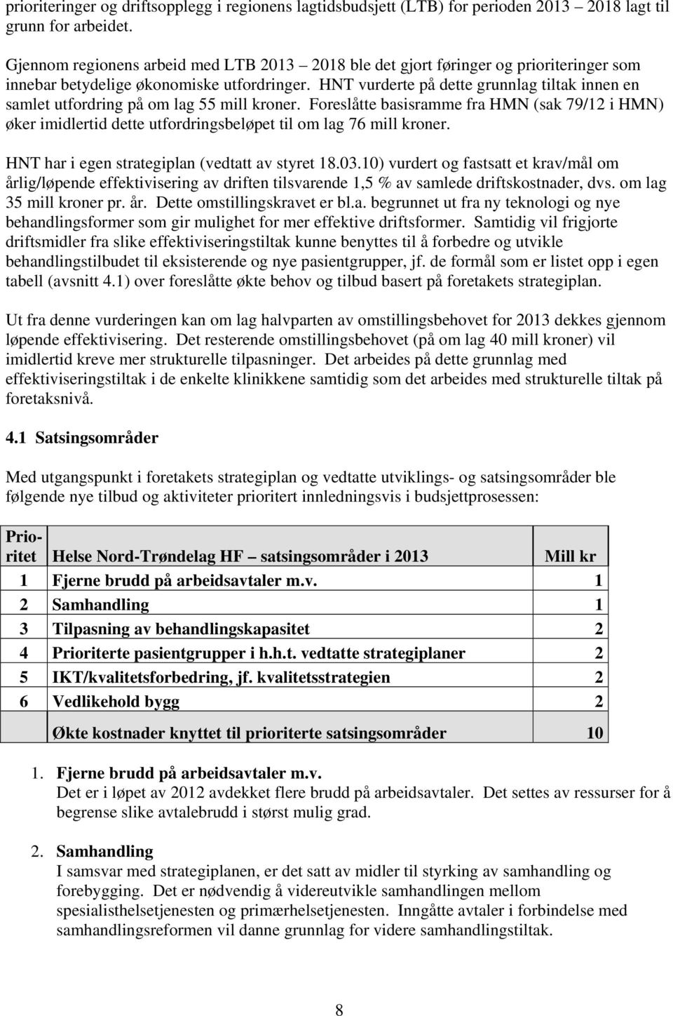 HNT vurderte på dette grunnlag tiltak innen en samlet utfordring på om lag 55 mill kroner.