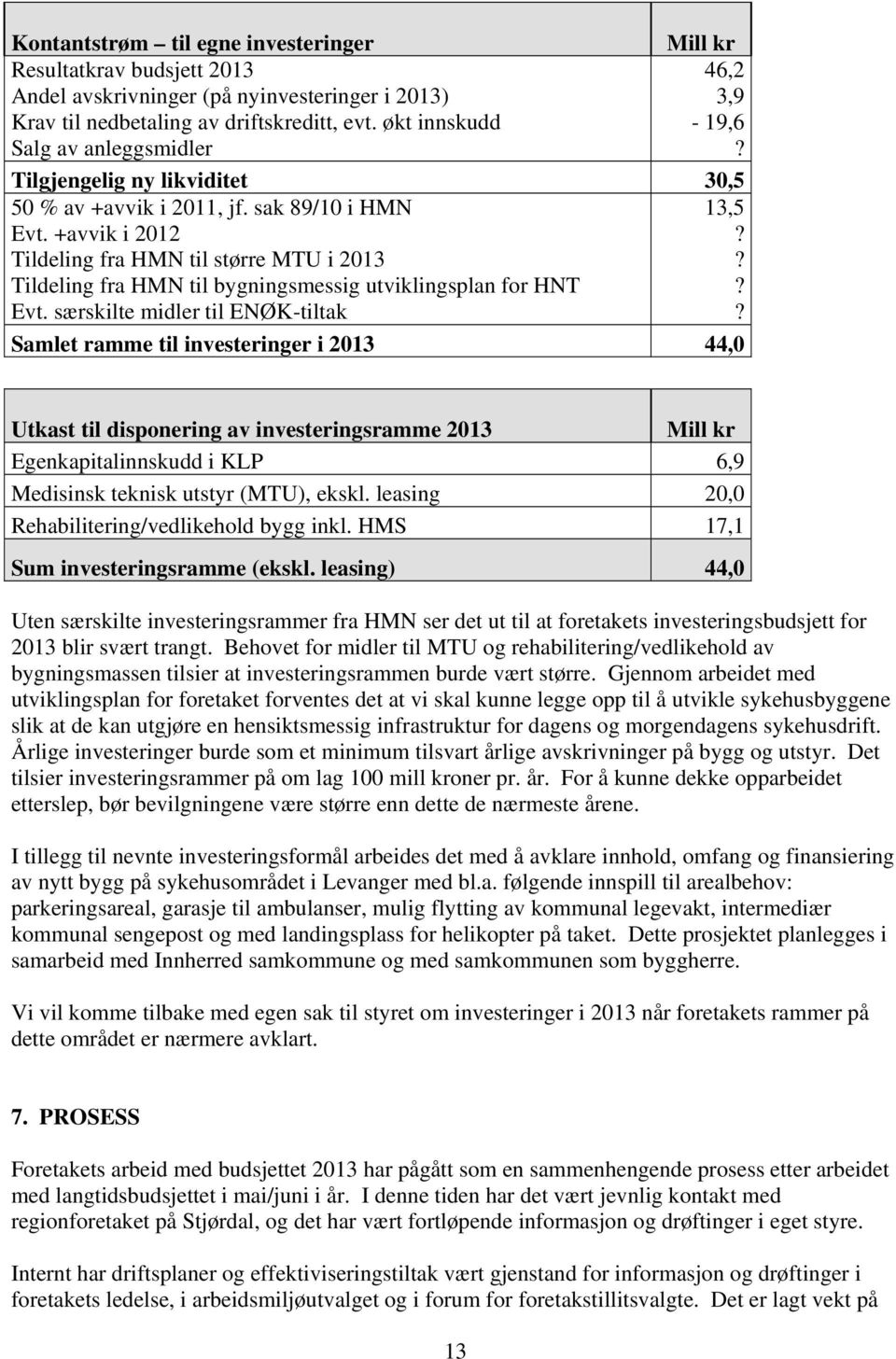 Tildeling fra HMN til bygningsmessig utviklingsplan for HNT? Evt. særskilte midler til ENØK-tiltak?