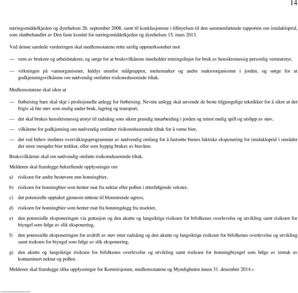 Ved denne samlede vurderingen skal medlemsstatene rette særlig oppmerksomhet mot vern av brukere og arbeidstakere, og sørge for at bruksvilkårene inneholder retningslinjer for bruk av hensiktsmessig