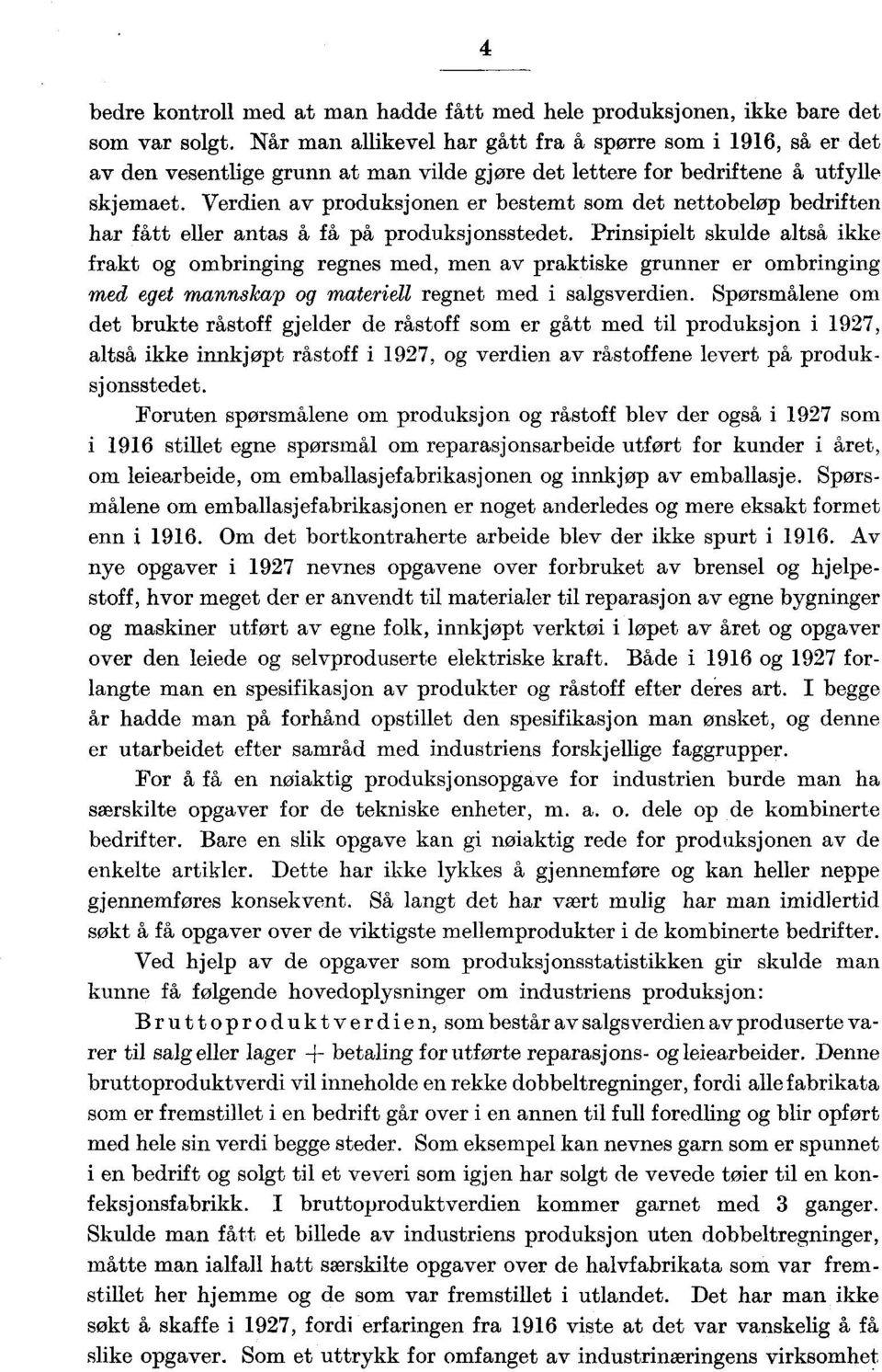 en av produksjonen er bestemt som det nettobeløp bedriften har fått eller antas å få på produksjonsstedet.