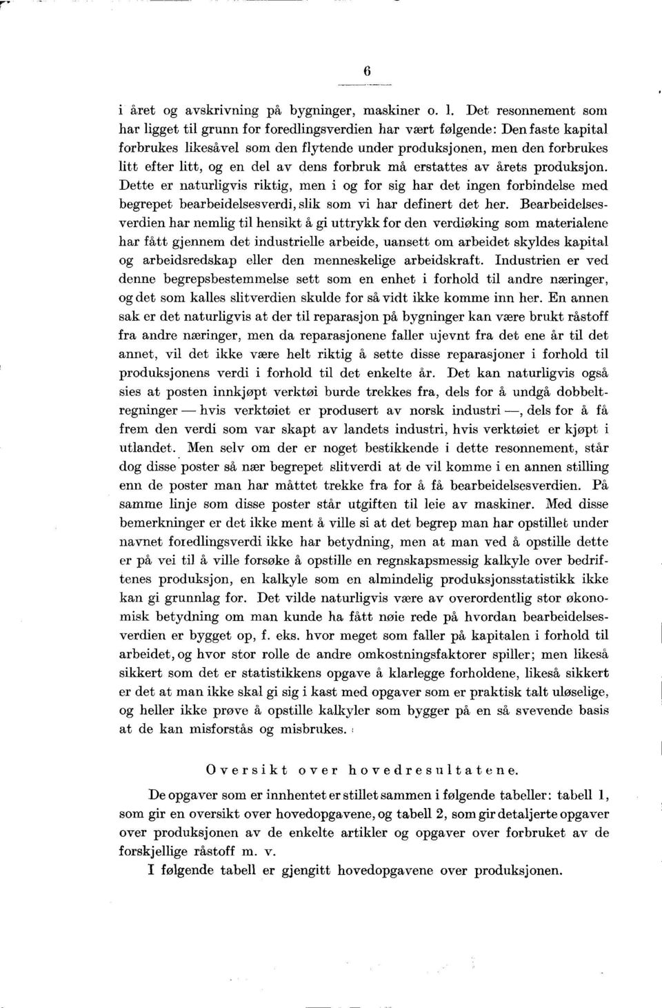 del av dens forbruk må erstattes av årets produksjon. Dette er naturligvis riktig, men i og for sig har det ingen forbindelse med begrepet bearbeidelsesverdi, slik som vi har definert det her.