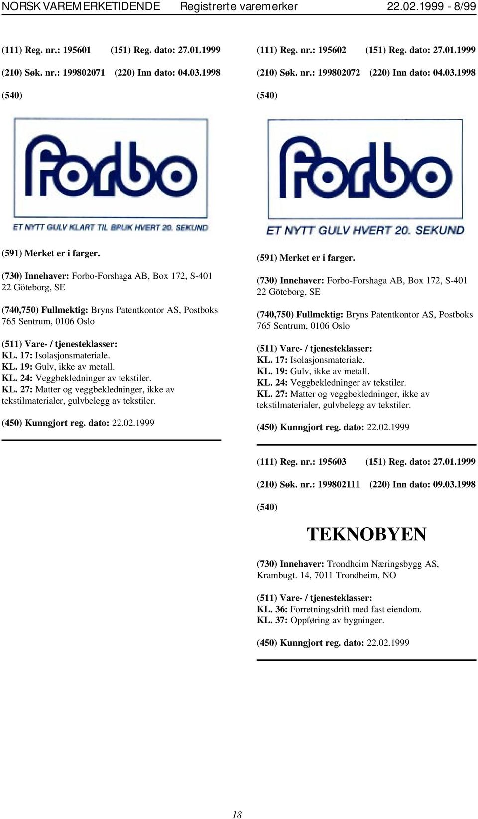 KL. 24: Veggbekledninger av tekstiler. KL. 27: Matter og veggbekledninger, ikke av tekstilmaterialer, gulvbelegg av tekstiler. (591) Merket er i farger.