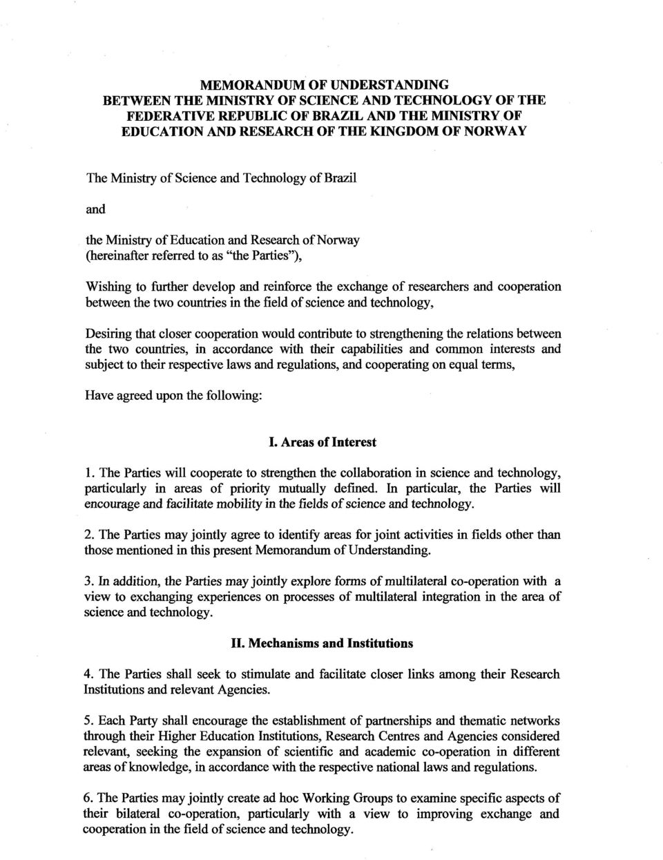 and cooperation between the two countries in the field of science and technology, Desiring that closer cooperation would contribute to strengthening the relations between the two countries, in