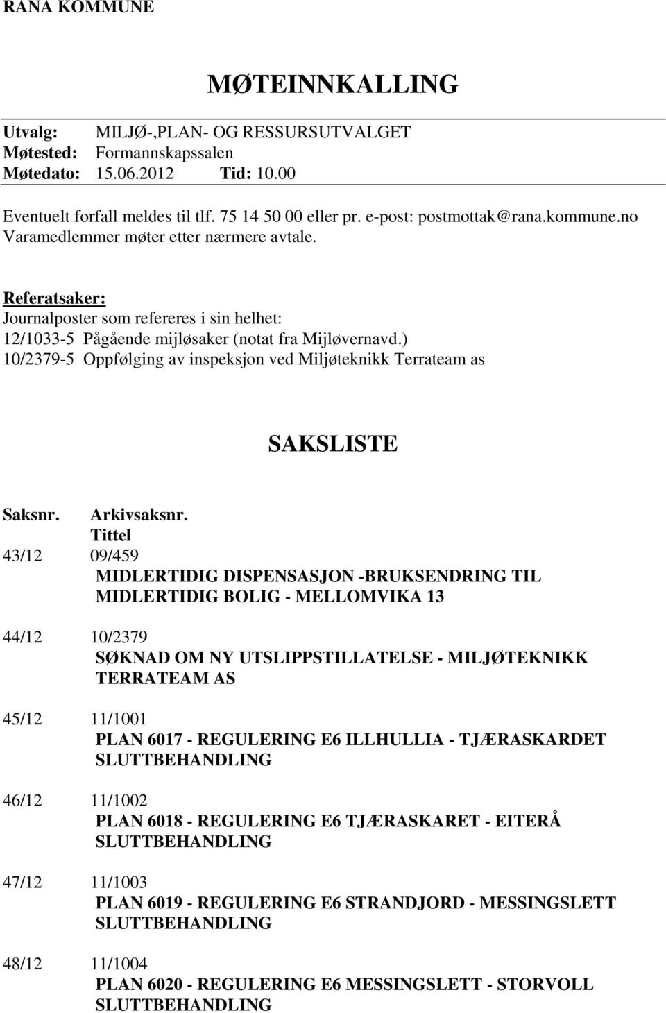 ) 10/2379-5 Oppfølging av inspeksjon ved Miljøteknikk Terrateam as SAKSLISTE Saksnr. Arkivsaksnr.
