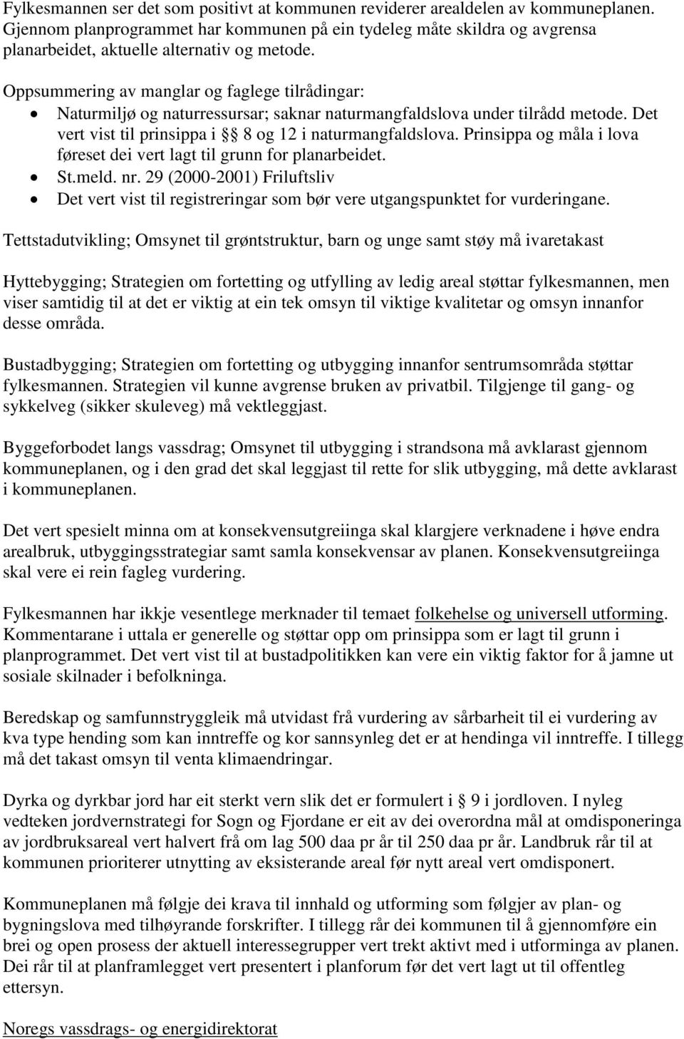 Oppsummering av manglar og faglege tilrådingar: Naturmiljø og naturressursar; saknar naturmangfaldslova under tilrådd metode. Det vert vist til prinsippa i 8 og 12 i naturmangfaldslova.