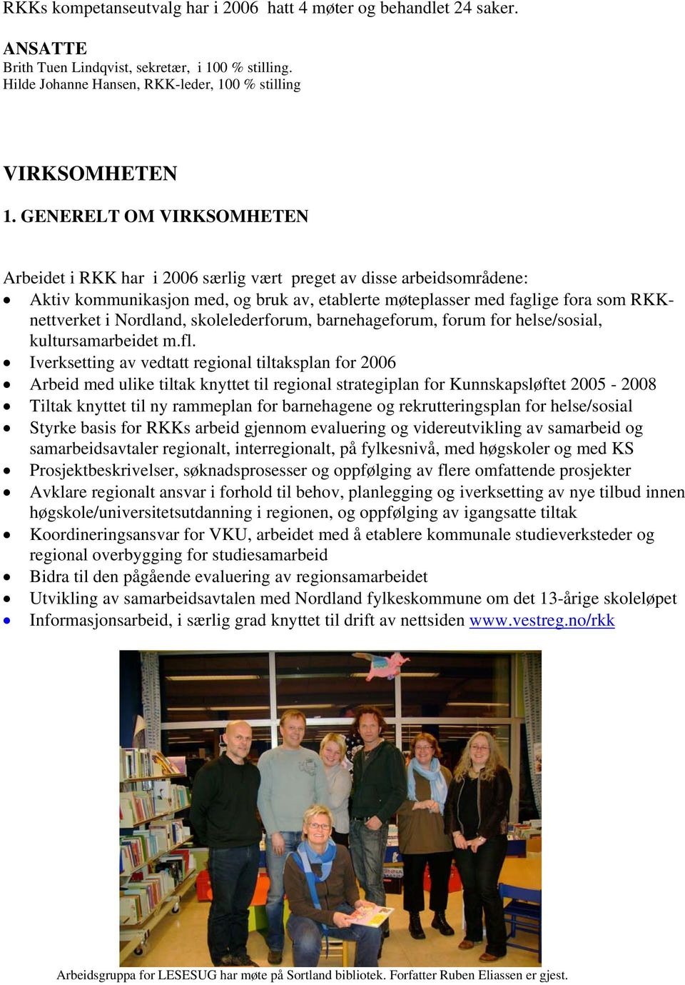 Nordland, skolelederforum, barnehageforum, forum for helse/sosial, kultursamarbeidet m.fl.