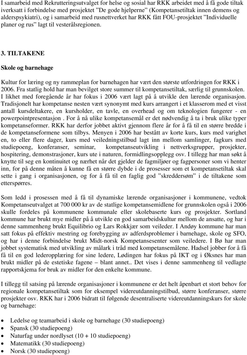 TILTAKENE Skole og barnehage Kultur for læring og ny rammeplan for barnehagen har vært den største utfordringen for RKK i 2006.