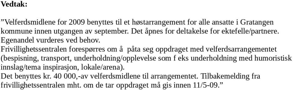 Frivillighetssentralen forespørres om å påta seg oppdraget med velferdsarrangementet (bespisning, transport, underholdning/opplevelse som f eks