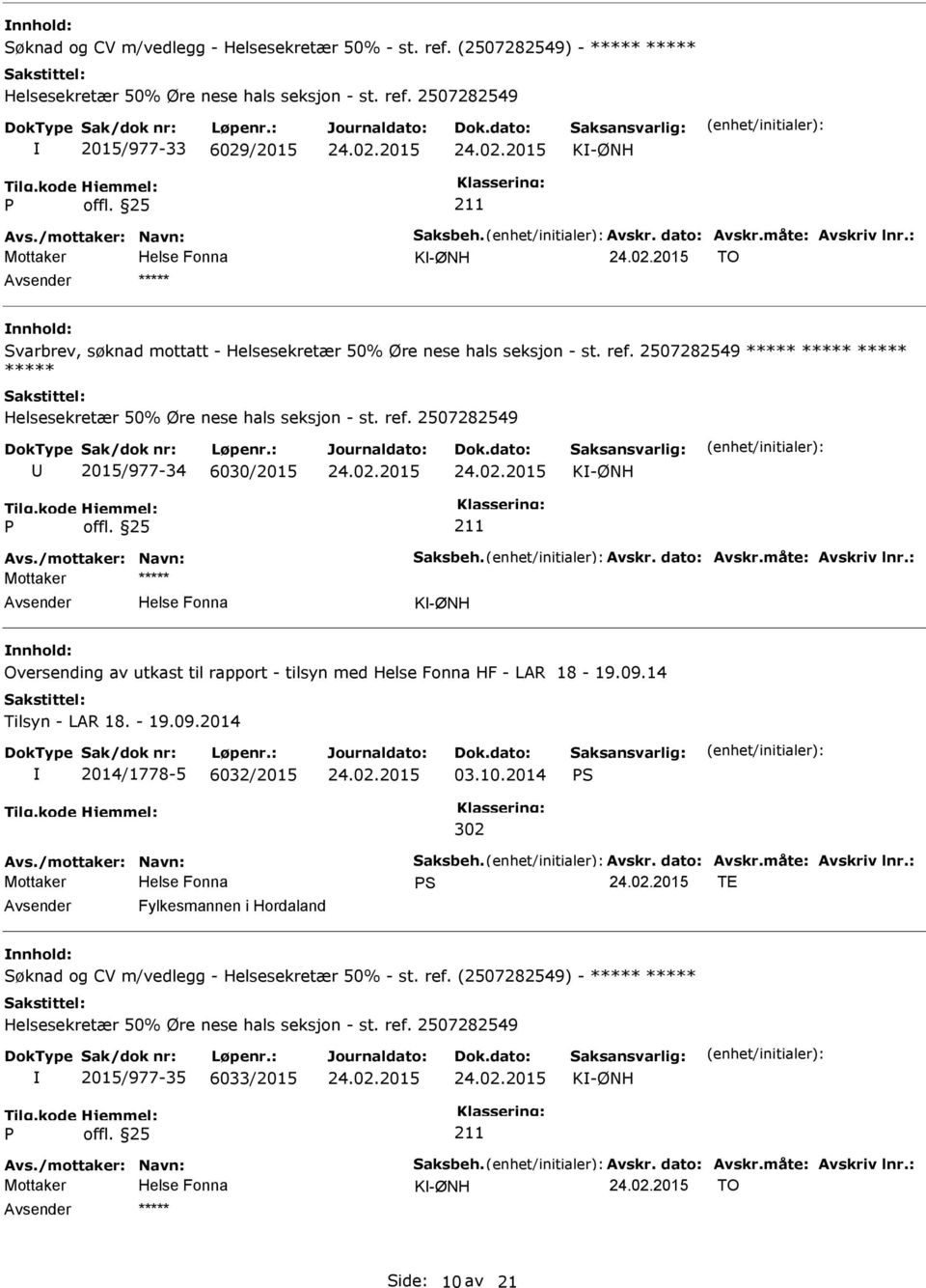 : K-ØNH Oversending av utkast til rapport - tilsyn med HF - LAR 18-19.09.14 Tilsyn - LAR 18. - 19.09.2014 2014/1778-5 6032/2015 03.10.2014 S 302 Avs./mottaker: Navn: Saksbeh. Avskr. dato: Avskr.