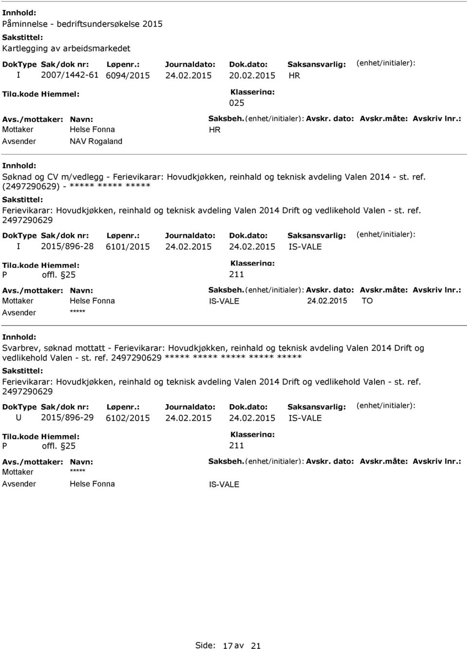 (2497290629) - ***** ***** ***** Ferievikarar: Hovudkjøkken, reinhald og teknisk avdeling Valen 2014 Drift og vedlikehold Valen - st. ref. 2497290629 2015/896-28 6101/2015 S-VALE Avs.