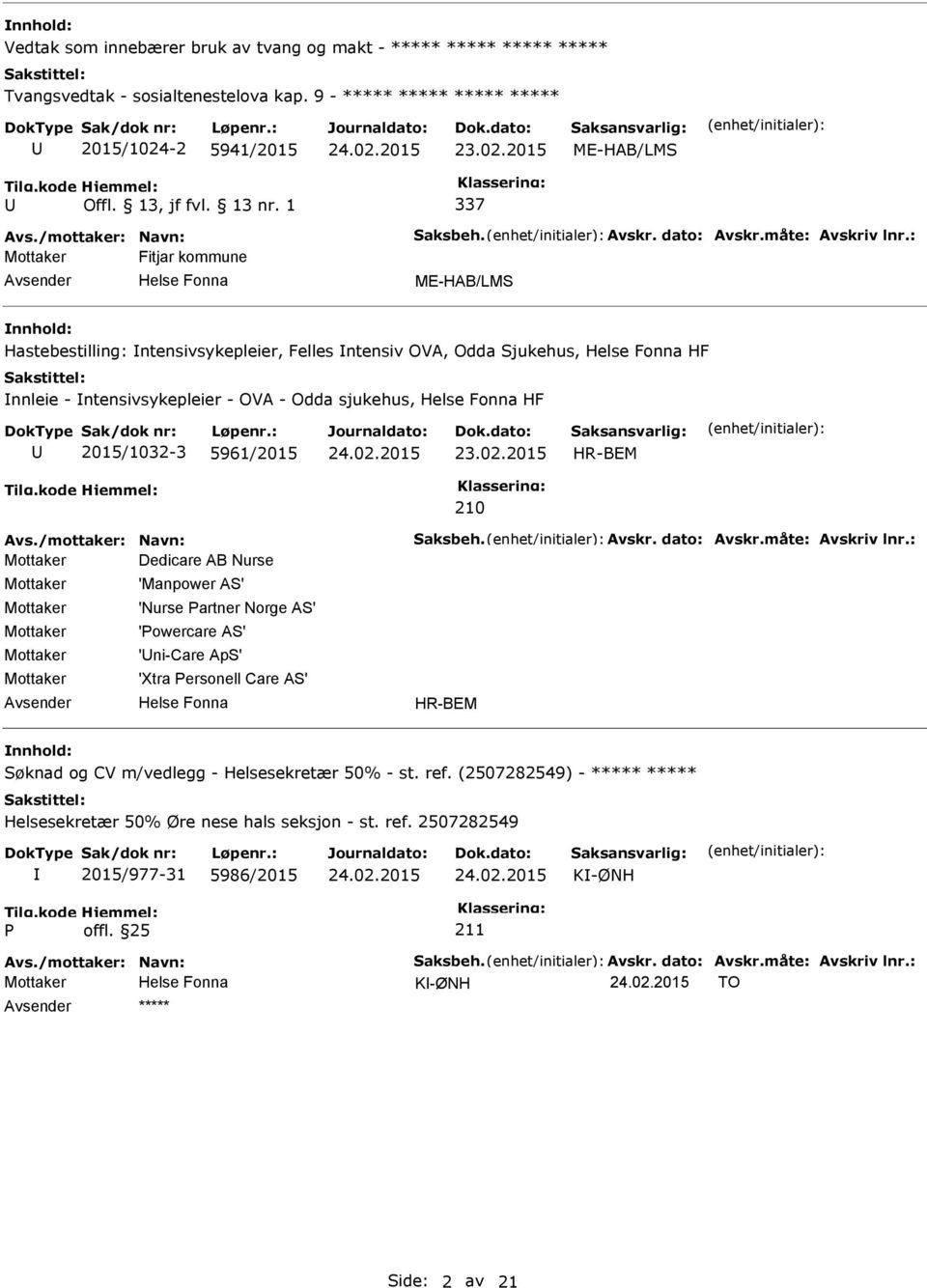 : Mottaker Fitjar kommune ME-HAB/LMS Hastebestilling: ntensivsykepleier, Felles ntensiv OVA, Odda Sjukehus, HF nnleie - ntensivsykepleier - OVA - Odda sjukehus, HF 2015/1032-3 5961/2015 23.02.