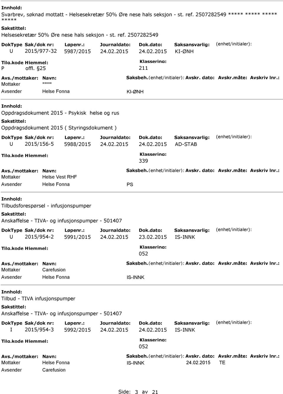 : Mottaker Helse Vest RHF S Tilbudsforespørsel - infusjonspumper Anskaffelse - TVA- og infusjonspumper - 501407 2015/954-2 5991/2015 23.02.2015 S-NNK 052 Avs./mottaker: Navn: Saksbeh. Avskr.