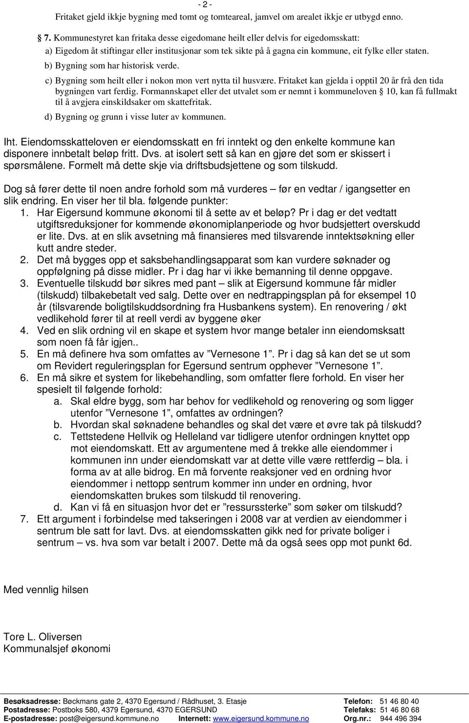 b) Bygning som har historisk verde. c) Bygning som heilt eller i nokon mon vert nytta til husvære. Fritaket kan gjelda i opptil 20 år frå den tida bygningen vart ferdig.