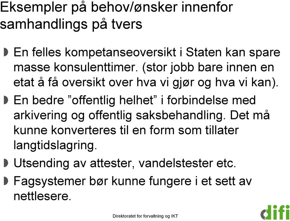 En bedre offentlig helhet i forbindelse med arkivering og offentlig saksbehandling.