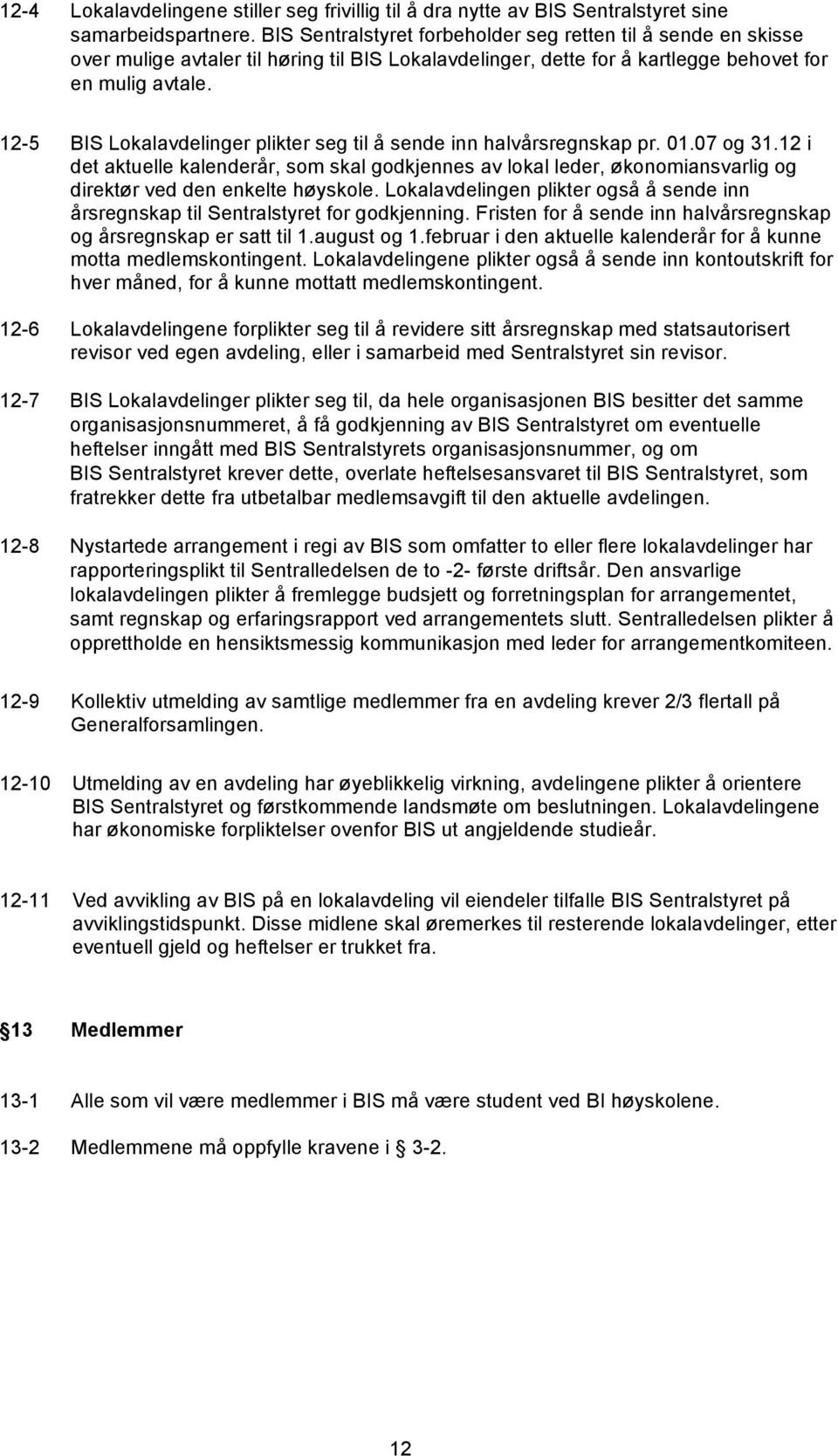 12-5 BIS Lokalavdelinger plikter seg til å sende inn halvårsregnskap pr. 01.07 og 31.