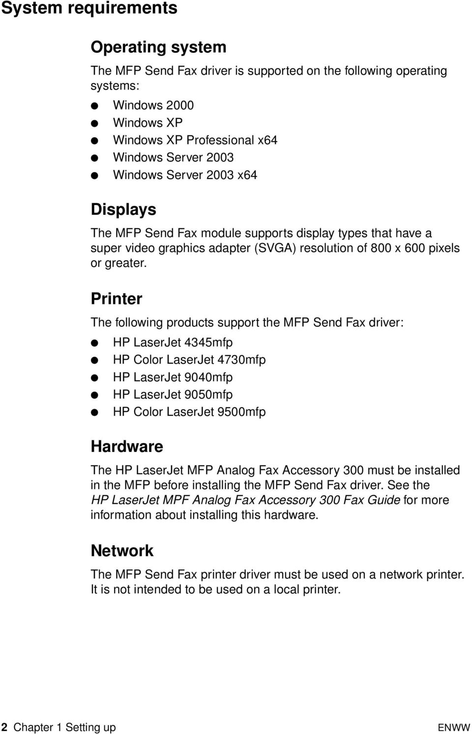 Printer The following products support the MFP Send Fax driver: HP LaserJet 4345mfp HP Color LaserJet 4730mfp HP LaserJet 9040mfp HP LaserJet 9050mfp HP Color LaserJet 9500mfp Hardware The HP