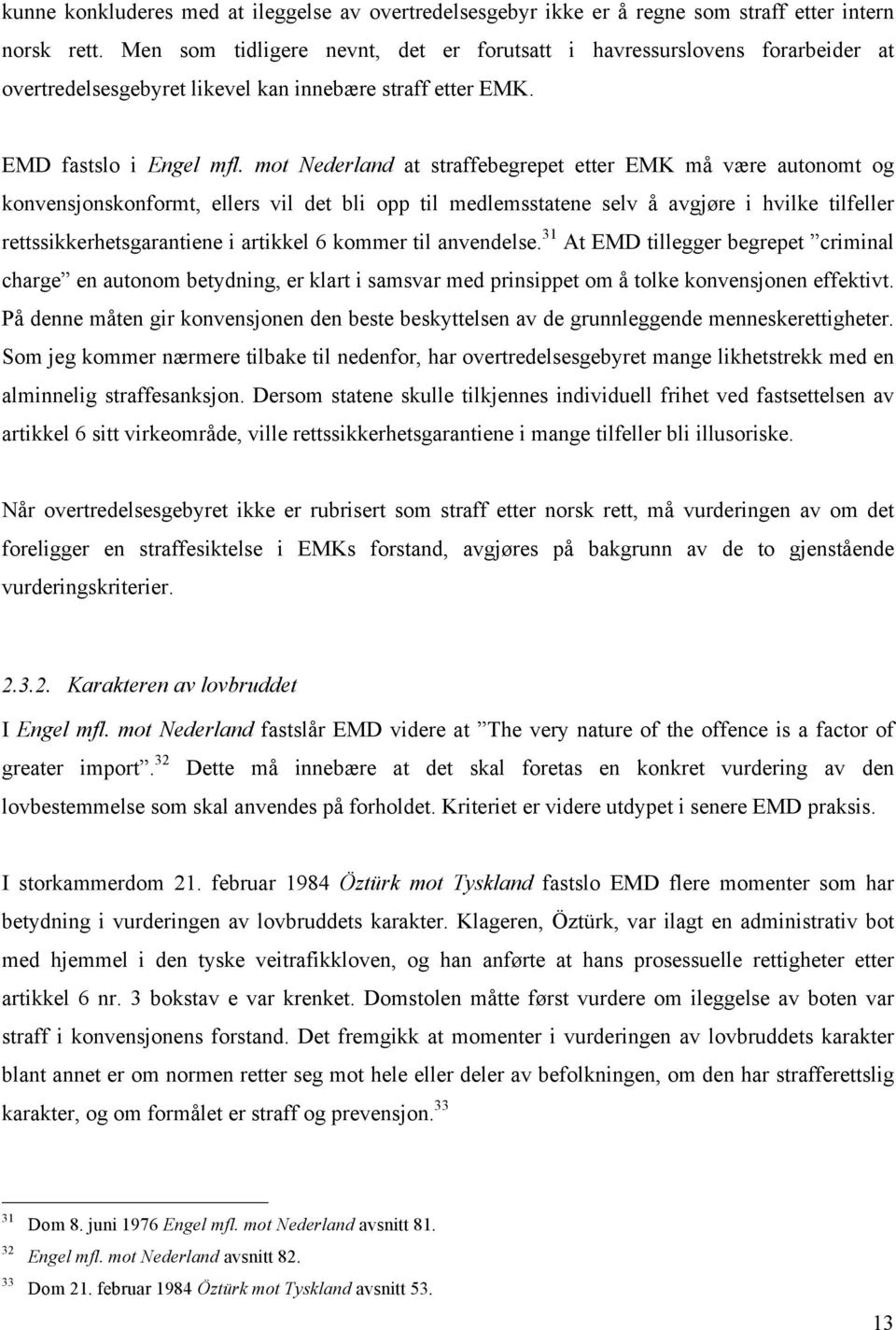 mot Nederland at straffebegrepet etter EMK må være autonomt og konvensjonskonformt, ellers vil det bli opp til medlemsstatene selv å avgjøre i hvilke tilfeller rettssikkerhetsgarantiene i artikkel 6