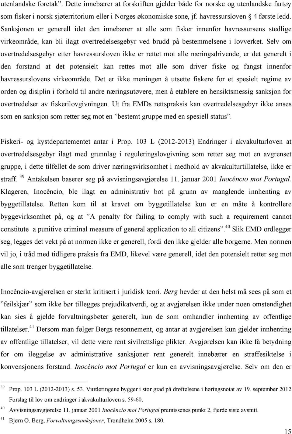 Selv om overtredelsesgebyr etter havressursloven ikke er rettet mot alle næringsdrivende, er det generelt i den forstand at det potensielt kan rettes mot alle som driver fiske og fangst innenfor