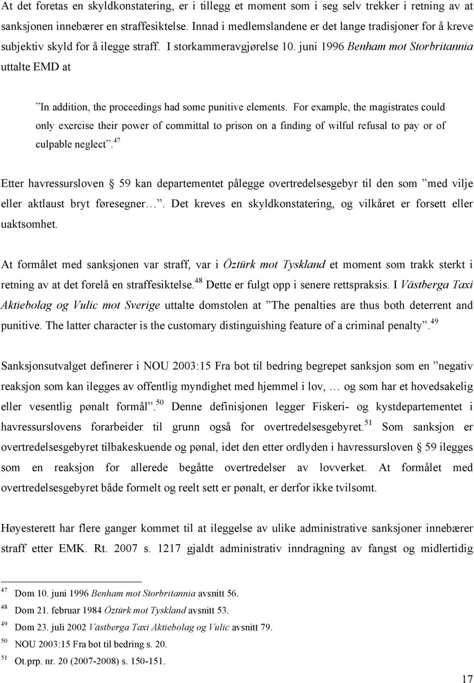 juni 1996 Benham mot Storbritannia uttalte EMD at In addition, the proceedings had some punitive elements.