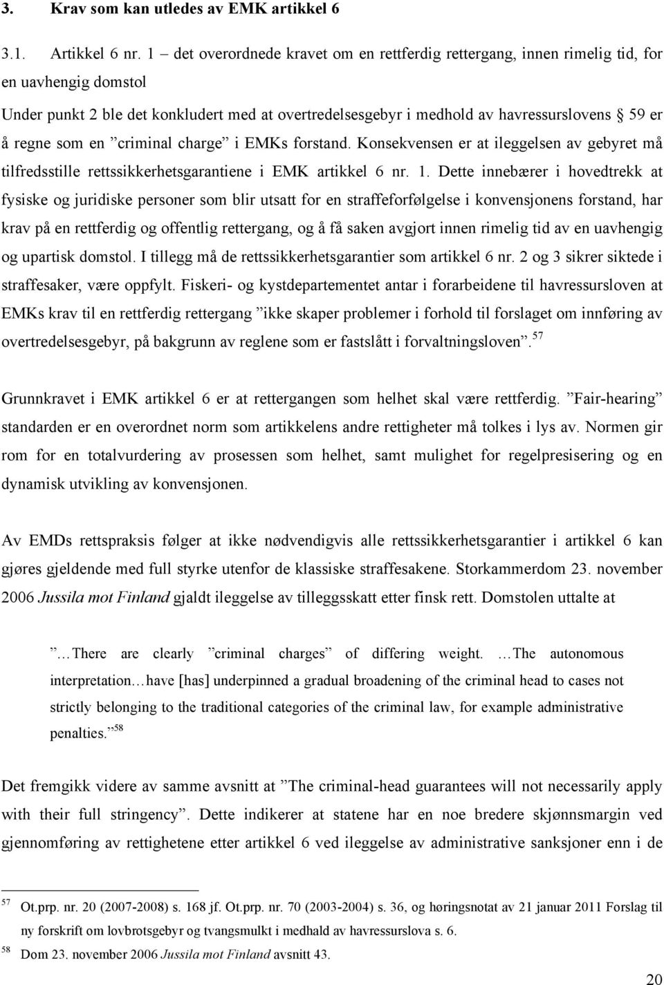 regne som en criminal charge i EMKs forstand. Konsekvensen er at ileggelsen av gebyret må tilfredsstille rettssikkerhetsgarantiene i EMK artikkel 6 nr. 1.