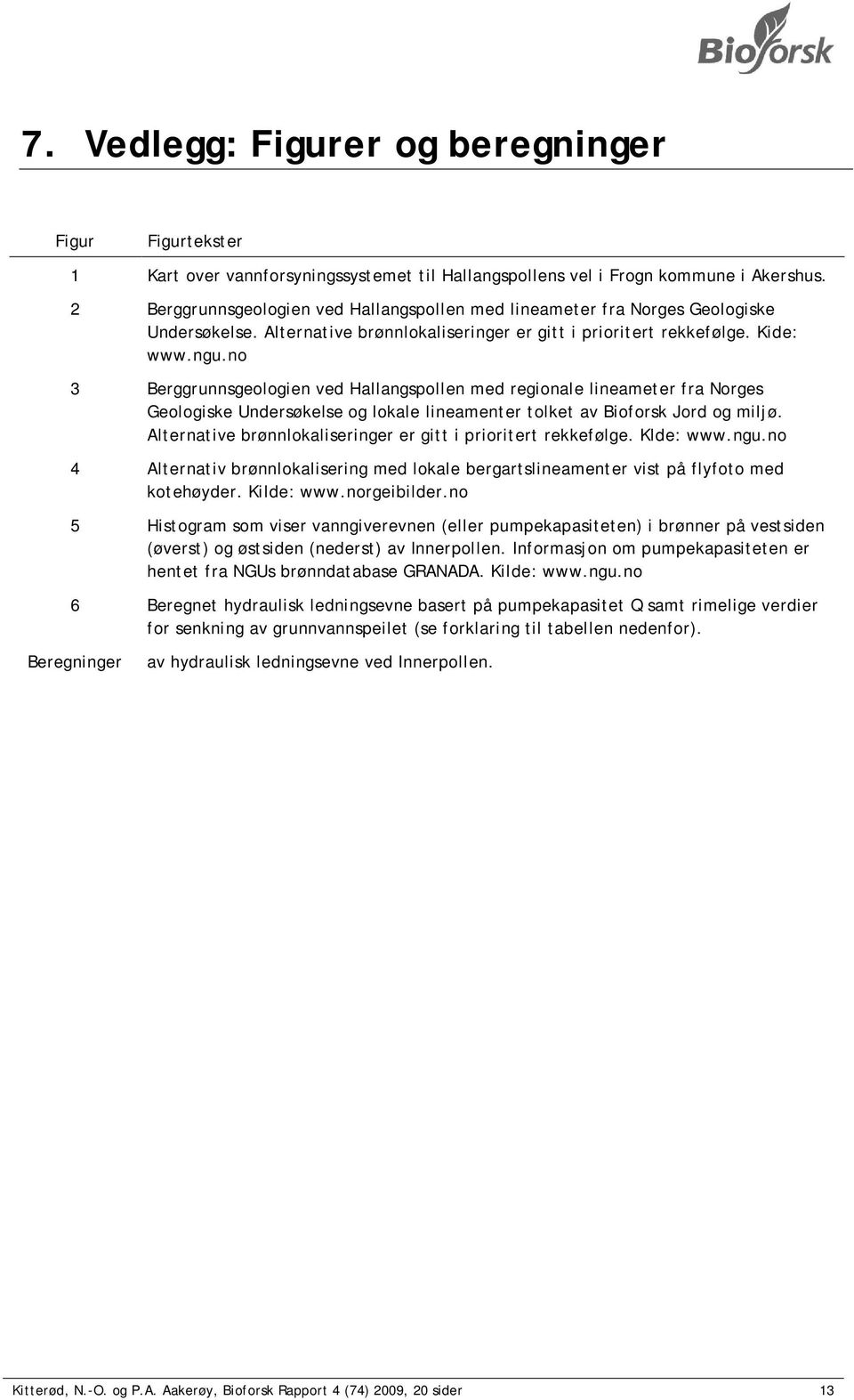 no 3 Berggrunnsgeologien ved Hallangspollen med regionale lineameter fra Norges Geologiske Undersøkelse og lokale lineamenter tolket av Bioforsk Jord og miljø.