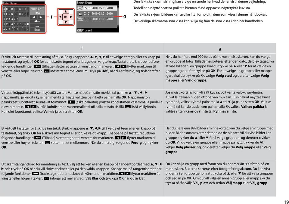 Et virtuelt tastatur til indtastning af tekst. Brug knapperne u, d, l, r til at vælge et tegn eller en knap på tastaturet, og tryk på OK for at indsætte tegnet eller bruge den valgte knap.