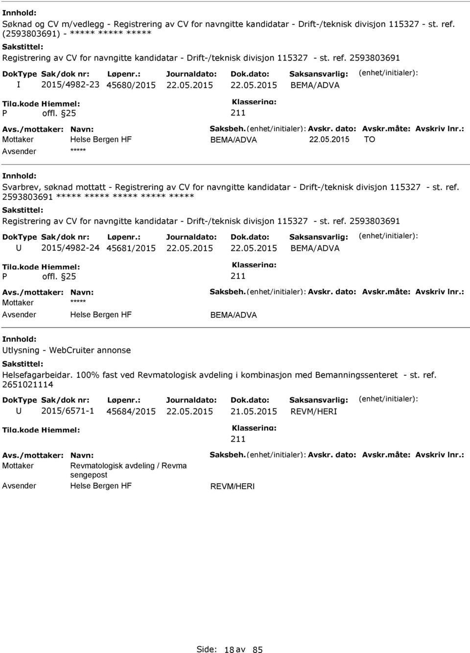 2593803691 2015/4982-23 45680/2015 BEMA/ADVA Mottaker BEMA/ADVA TO ***** Svarbrev, søknad mottatt - Registrering av CV for navngitte kandidatar - Drift-/teknisk divisjon 115327 - st. ref.